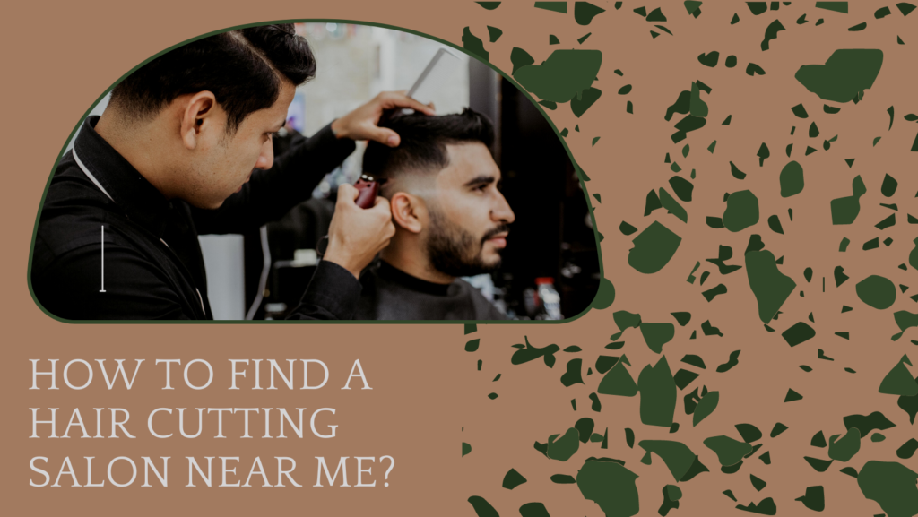How to find a hair cutting salon near me?